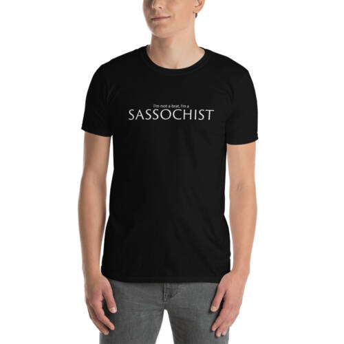 I'm Not A Brat, I'm A Sassochist- black t-shirt for men - kinky - BDSM