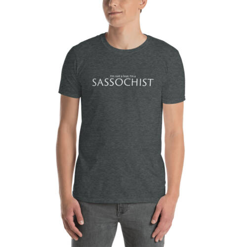 I'm Not A Brat, I'm A Sassochist- grey t-shirt for men - kinky - BDSM