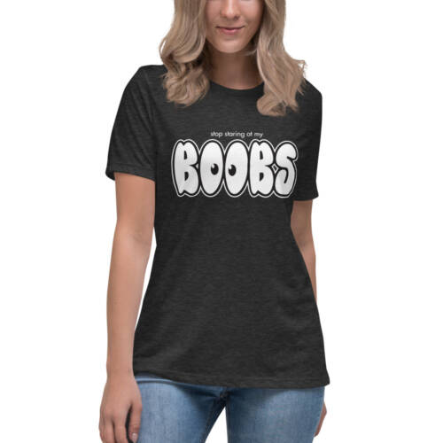 Stop Staring at My Boobs - charcoal t-shirt - kinky/bdsm t-shirts for women
